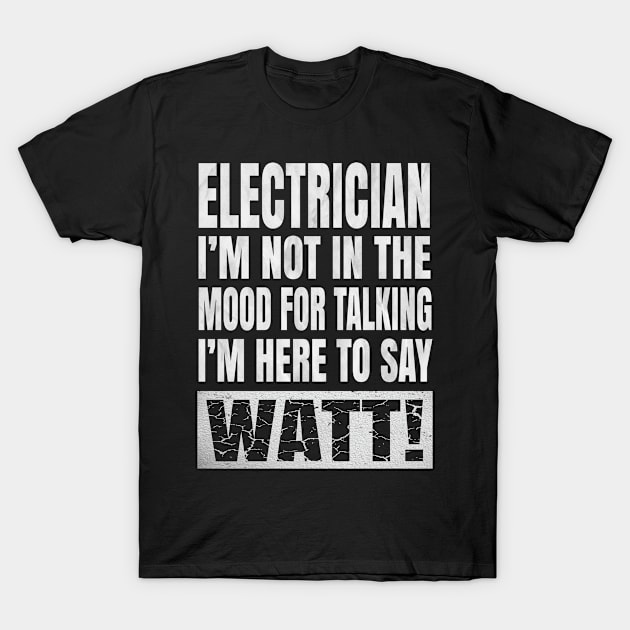 Electrician I'm Not In The Mood For Talking - Funny Electric print T-Shirt by Grabitees